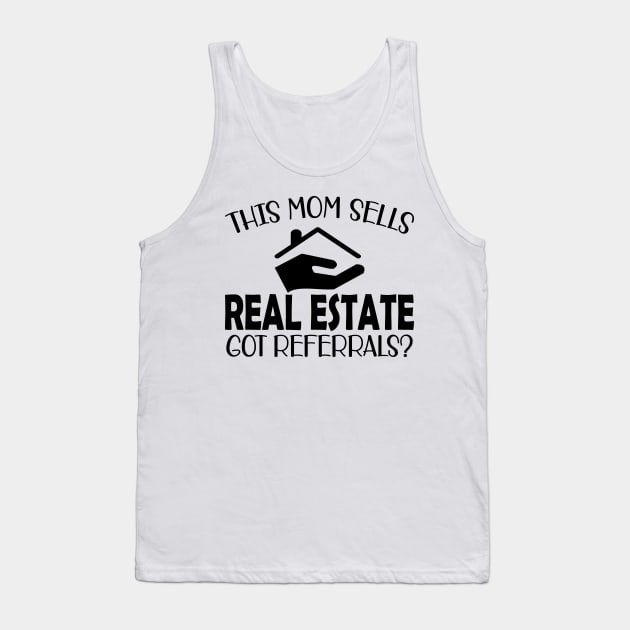 Real Estate Agent - This mom sells real estate got referrals? Tank Top by KC Happy Shop
